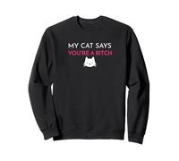 My Cat Says You're a Bitch Cat Lady Sarcastic Pet Cat Mom Sweatshirt