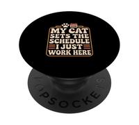 My Cat Sets The Schedule I Just Work Here PopSockets Adhesive PopGrip