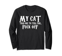 My Cat Told Me To Tell You Fu.c.k Off Funny Cat Lovers Long Sleeve T-Shirt