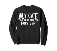 My Cat Told Me To Tell You Fu.c.k Off Funny Cat Lovers Sweatshirt