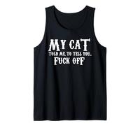 My Cat Told Me To Tell You Fu.c.k Off Funny Cat Lovers Tank Top