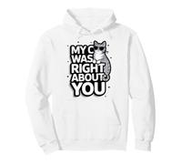 My Cat Was Right About You Funny Feline Animal Cat Pullover Hoodie
