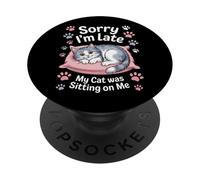 My Cat Was Sitting On Me Sorry I'm Late Kitty Parent PopSockets Adhesive PopGrip