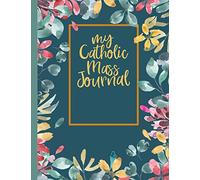 My Catholic Mass Journal: A Guided Notebook Journal for Personal Interaction with the Homily of the Catholic Mass