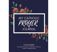 My Catholic Prayer Journal: A 12 month guide to prayer, Catholic living & thanksgiving