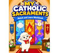 My Catholic Sacraments Match and Learn Workbook: A Hands-On Catholic Activity Book for Kids to Learn the Seven Sacraments Through Symbols, Matching, Puzzles, and Coloring