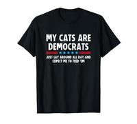My Cats are a Democrats Lay Around All Day Expect Me to Feed T-Shirt