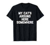 My Cat's Around Here Somewhere -Funny Kitten Lover Cat Owner T-Shirt