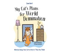 My Cat's Plans for World Domination: Hilarious Ways Your Cat is Cleverer Than You Think