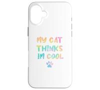 My Cats Think Im Cool Funny Cat Lover Saying Sarcastic Humor Case for iPhone 16 Plus