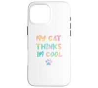 My Cats Think Im Cool Funny Cat Lover Saying Sarcastic Humor Case for iPhone 16 Pro Max