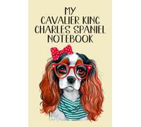 MY CAVALIER KING CHARLES SPANIEL NOTEBOOK: A lovely dog appreciation notebook cover