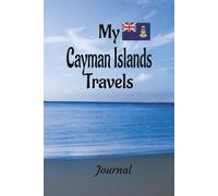 My Cayman Islands Travels: On Your Next Vacation Getaway, Take This Elegant "100 Page Blank Lined Journal" With You To Record Those Fun Filled Moments! by Joseph Hurst