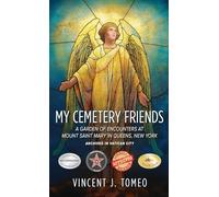 My Cemetery Friends: A Garden of Encounters at Mount Saint Mary in Queens, New York