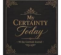 My Certainty Today: 90-Day Gratitude Journal