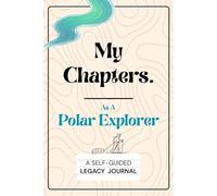 My Chapters As A Polar Explorer: A Self-Guided Legacy Journal. Perfect gift for the polar explorers who wish to leave a legacy behind without endless prompts to answer.