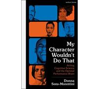 My Character Wouldn’t Do That : Acting, Cognitive Science and the Optimal Performance Brain