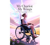My Chariot My Wings: One Woman’s Quest for Meaning, Motion, and Freedom
