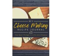 My Cheese Making Recipe Journal: A Log Book to Record Ingredients, Measurements, Process Details & Important Notes | Caseiculture Organizer Notebook for Cheesemakers & Crafters
