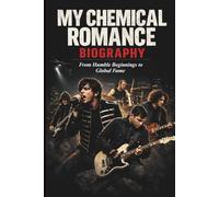MY CHEMICAL ROMANCE BIOGRAPHY: From Humble Beginnings to Global Fame