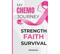 My Chemo Journey: Strength, Faith, Survival: . A Place to Write, Reflect, and Heal During Chemo , Thoughts, Prayers, and Pages of Strength ,Capturing the Moments That Made Me Stronger.