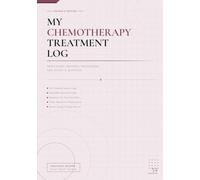 My Chemotherapy Treatment Log: Track Every Infusion, Medication, Side Effect and Question. Women's Edition Chemotherapy Journal for Infusion Sessions, Medications, Symptoms and Care Team Notes