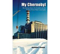 My Chernobyl: The Human Story of a Scientist and the Nuclear Power Plant Catastrophe