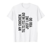 My Chicken Tilts It's Head Just Like You Do Funny Farmer T-Shirt