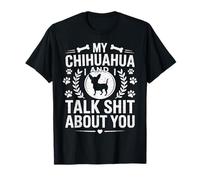 My Chihuahua and I Talk Shit About You Funny Dog Lover T-Shirt