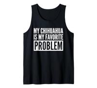 My Chihuahua is My Favorite Problem Funny Dog Tank Top