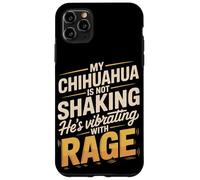 My Chihuahua Is Not Shaking Hes Vibrating With Rage Case for iPhone 11 Pro Max