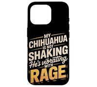 My Chihuahua Is Not Shaking Hes Vibrating With Rage Case for iPhone 16 Pro