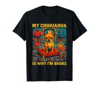 My Chihuahua Is Why I’m Broke Funny Dog Lover Shopping Humor T-Shirt