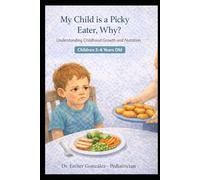 My Chil is a Picky Eater, Why?: Understanding Childhood Growth and Nutrition Children 3-6 years old (Guía práctica de problemas reales que confrontan ... como reconocerlos, evitarlos y manejarlos)