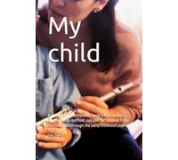 My child: A child brain development book based on the Glenn Doman method, suitable for children from 5 months old through the early childhood years.