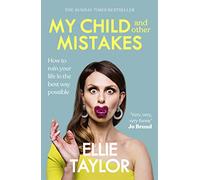My Child and Other Mistakes : The hilarious and heart-warming motherhood memoir from the comedy star