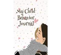 My child behavior journal: Cute and elegant note journal for parents and kids. helps register everyday activities and behaviors and make it easier to ... in you or your kid. 5'x8' 366 pages (KBJ)