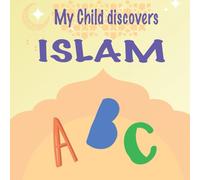 My Child Discovers Islam - Colorful ABC Book for Muslim Kids (Ages 2-6) | Ramadan & Eid Gift - Educational & Colorful Alphabet Book