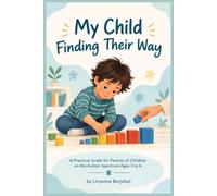 My Child Finding Their Way: A Practical Guide for Parents of Children on the Autism Spectrum Ages 3 to 6