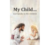 My Child...: God Speaks to His Children (1st Printing)
