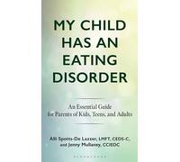 My Child Has an Eating Disorder : An Essential Guide for Parents of Kids, Teens, and Adults