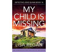 My Child is Missing: A totally unputdownable crime and mystery thriller packed with nail-biting suspense: 18 (Detective Josie Quinn)