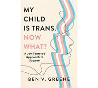 My Child Is Trans, Now What?: A Joy-Centered Approach to Support