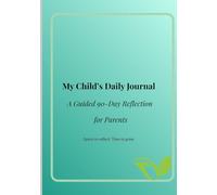 My Child’s Daily Journal: A Guided 90-Day Reflection for Parents