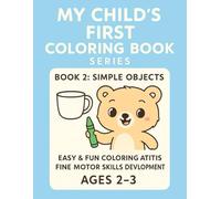 My Child’s First Coloring Book Series - Book 2: Simple Object Coloring: Early Learning Color Activities that Boost Fine Motor Skills and Pre-Writing Confidence