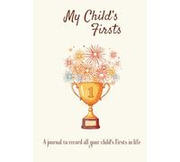 My Child’s Firsts, A Journal to Record All Your Child’s Firsts and Achievements in life!: 7" x 10" (17.78 x 25.4 cm), 134 pages