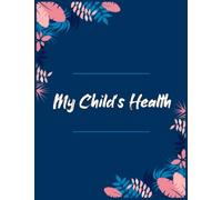 My Child’s Health: track kids doctors visits and medical records - My Medical History Logbook - Medicine-Treatment-Doctor Visit Tracking Records - ... reminder Large Print Floral cover 120pages