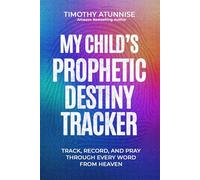 My Child’s Prophetic Destiny Tracker: Track, Record, and Pray Through Every Word From Heaven (Warrior Mom)
