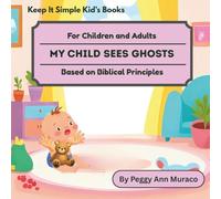 My Child Sees Ghosts: Based on Biblical Principles (Keep it Simple Kids Books with Biblical Text)