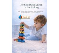 My Child with Autism Is Not Talking: How to Help Your Nonverbal Child Communicate and Start Building Language at Home (Ages 2-5) (Baby Speech Series)